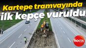 Kartepe tramvayında ilk kepçe vuruldu