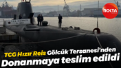 TCG Hızır Reis, Gölcük Tersanesi’nden Donanmaya teslim edildi