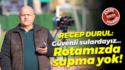 Recep Durul: Güvenli sulardayız… Rotamızda sapma yok!