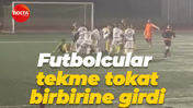 Amatör maçta futbolcular tekme tokat birbirine girdi