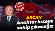 Erdem Arcan: Anahtar listeye sahip çıkacağız