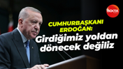 Cumhurbaşkanı Erdoğan: Girdiğimiz yoldan dönecek değiliz