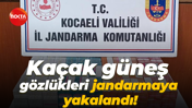Kaçak güneş gözlükleri jandarmaya yakalandı!