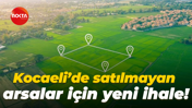 Kocaeli’de satılmayan arsalar için yeni ihale!