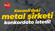Kocaeli'deki metal şirketi konkordato istedi!