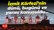 İzmit Körfezi’nin dünü, bugünü ve yarını konuşuldu...
