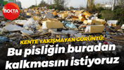 Kente yakışmayan görüntü: Bu pisliğin buradan kalkmasını istiyoruz