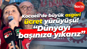 Kocaeli’de büyük asgari ücret yürüyüşü! “Dünyayı başınıza yıkarız”