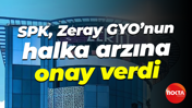 SPK, Zeray GYO'nun halka arzına onay verdi