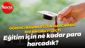 Öğrenci başına eğitim harcaması 100 bin lirayı geçti; Eğitim için ne kadar para harcadık?