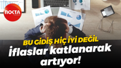 Bu gidiş hiç iyi değil; İflaslar katlanarak artıyor!