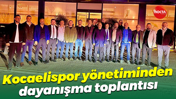 Kocaelispor yönetiminden dayanışma toplantısı