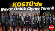 KOSTÜ'de Beyaz Önlük Giyme Töreni!