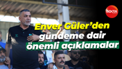 Enver Güler’den gündeme dair önemli açıklamalar