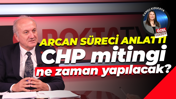 CHP mitingi ne zaman yapılacak? Erdem Arcan süreci anlattı...
