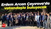 Erdem Arcan, Çayırova'da vatandaşla buluşacak
