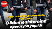 'Kara para' soruşturmasında yeni dalga! VEPARA'ya operasyon yapıldı 31 şüpheli gözaltına aldındı