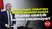 Harun Özgür Yıldızlı'dan elektrik kesintisi tepkisi: 20 yıldır elektrik sorunu çözülmüyor!