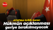 AYM’den kritik karar: Hükmün açıklanması geriye bırakılmayacak