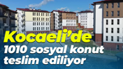 Kocaeli’de 1010 sosyal konut teslim ediliyor