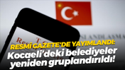 Resmi Gazete'de yayımlandı: Kocaeli’deki belediyeler yeniden gruplandırıldı!