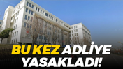 Bu kez adliye yasakladı!