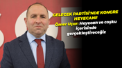 Gelecek Partisi'nde kongre heyecanı! Ömer Uçar: Heyecan ve coşku içerisinde gerçekleştireceğiz