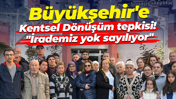 Kocaeli B&uuml;y&uuml;kşehir Belediyesi'ne Kentsel D&ouml;n&uuml;ş&uuml;m tepkisi! "İrademiz yok sayılıyor"