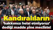 Kandıralıların ‘hakkımızı helal etmiyoruz’ dediği madde yine mecliste!