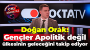 Doğan Orak: Gençler Apolitik değil, ülkesinin geleceğini takip ediyor