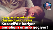 Detaylar arasından çıkan düşündürücü veri… Kocaeli’de kariyer anneliğin önüne geçiyor!