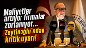 Maliyetler artıyor firmalar zorlanıyor... Ayhan Zeytinoğlu'ndan kritik uyarı!