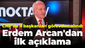 CHP'de il başkanları görevden alındı... Erdem Arcan'dan ilk açıklama