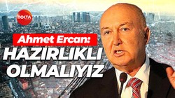 Prof. Dr. Övgün Ahmet Ercan: Hazırlıklı olmalıyız