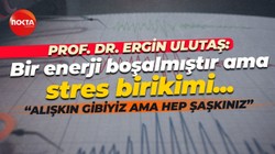 Prof. Dr. Ergin Ulutaş: Bir enerji boşalmıştır ama stres birikimi yüklenmiştir