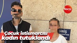 Çocuk istismarcısı kadın tutuklandı