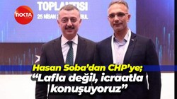 Hasan Soba’dan CHP’ye; “Lafla değil, icraatla konuşuyoruz”