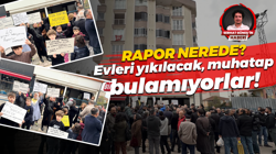 Rapor nerede? Evleri yıkılacak muhatap bulamıyorlar