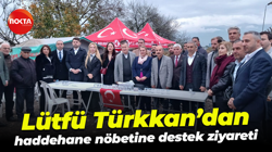 Lütfü Türkkan’dan haddehane nöbetine destek ziyareti
