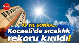 73 yıl sonra… Kocaeli’de sıcaklık rekoru kırıldı!