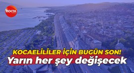 Kocaelililer için bugün son! Yarın her şey değişecek