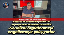 Nakliyat İş Gebze Şube Başkanı Erdal Kopal: Gebze’de mücadeleci bir gelenek var!