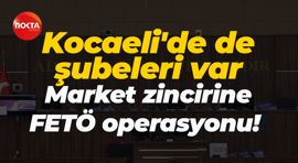 Kocaeli'de de şubeleri var! Market zincirine FETÖ operasyonu!