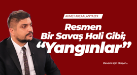 Resmen Bir Savaş Hali Gibi; “Yangınlar”