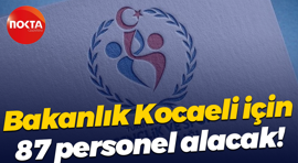 Bakanlık Kocaeli için 87 personel alacak!