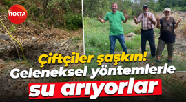 Çiftçiler şaşkın! Geleneksel yöntemler ile su arıyorlar