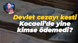 Devlet cezayı kesti, Kocaeli’de yine kimse ödemedi?
