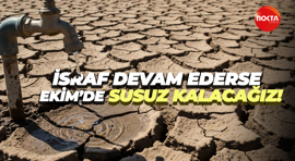 İsraf devam ederse Ekim’de susuz kalacağız!