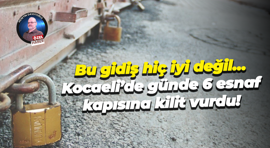Bu gidiş hiç iyi değil… Kocaeli’de günde 6 esnaf kapısına kilit vurdu!