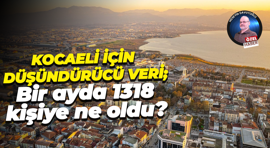 Kocaeli için düşündürücü veri; Bir ayda 1318 kişiye ne oldu?